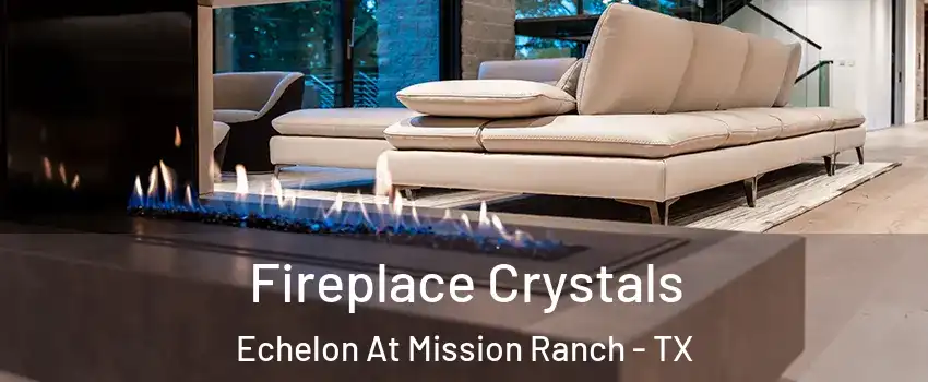 Fireplace Crystals Echelon At Mission Ranch - TX