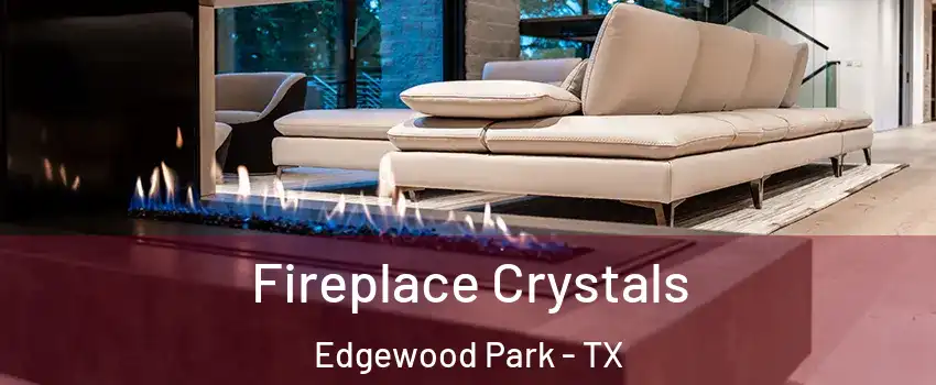Fireplace Crystals Edgewood Park - TX