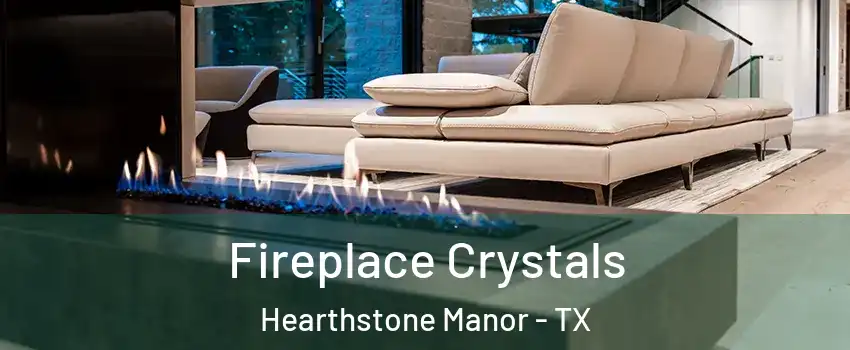 Fireplace Crystals Hearthstone Manor - TX