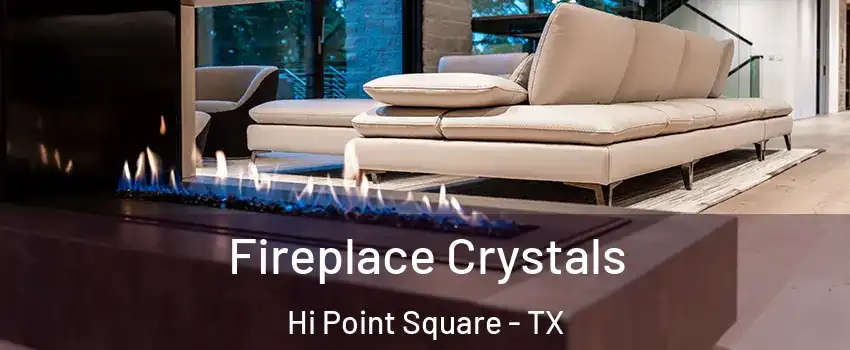 Fireplace Crystals Hi Point Square - TX