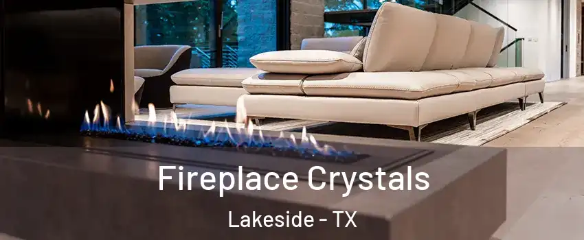 Fireplace Crystals Lakeside - TX