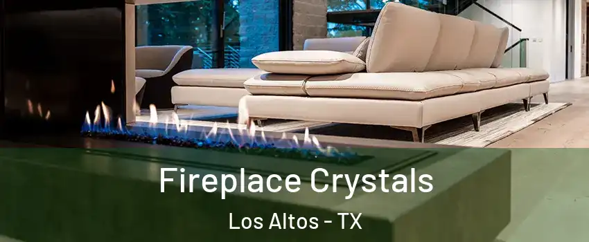 Fireplace Crystals Los Altos - TX