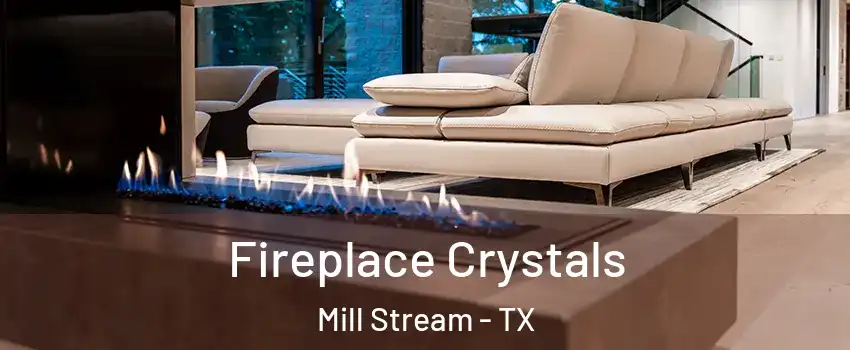 Fireplace Crystals Mill Stream - TX