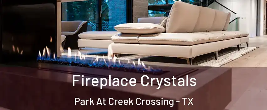 Fireplace Crystals Park At Creek Crossing - TX