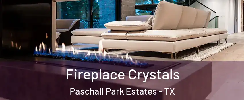 Fireplace Crystals Paschall Park Estates - TX
