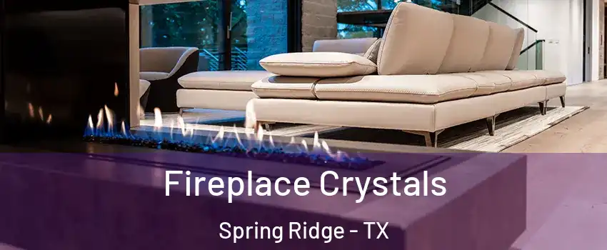 Fireplace Crystals Spring Ridge - TX