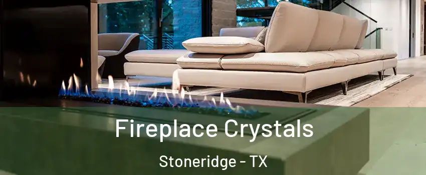 Fireplace Crystals Stoneridge - TX