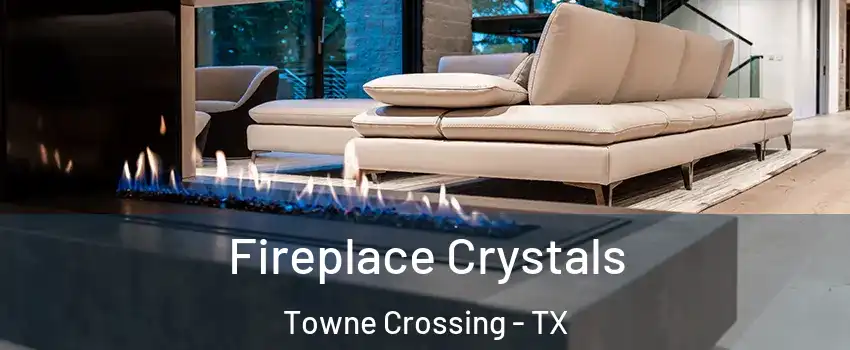 Fireplace Crystals Towne Crossing - TX