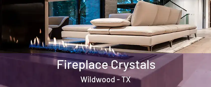 Fireplace Crystals Wildwood - TX
