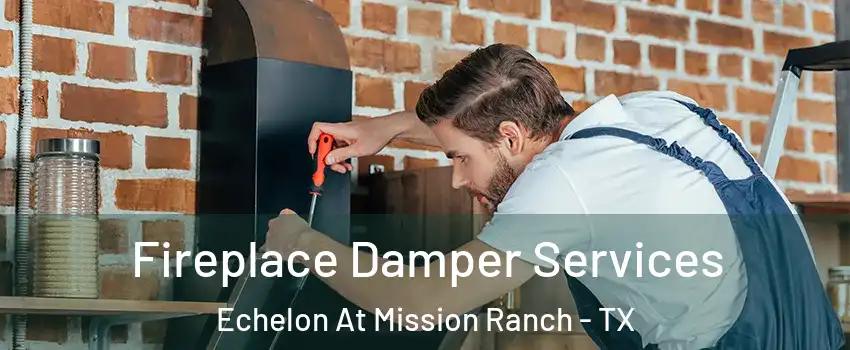 Fireplace Damper Services Echelon At Mission Ranch - TX