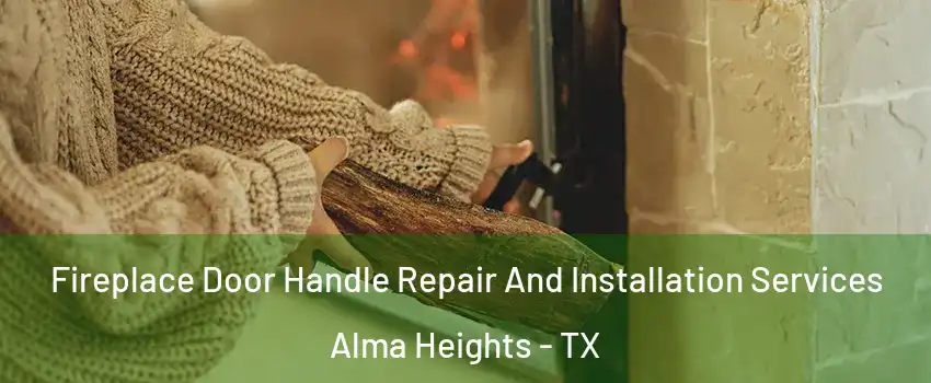 Fireplace Door Handle Repair And Installation Services Alma Heights - TX