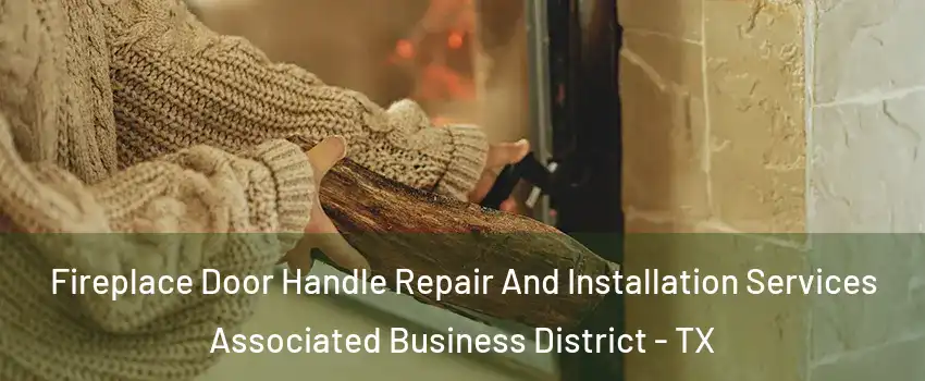 Fireplace Door Handle Repair And Installation Services Associated Business District - TX
