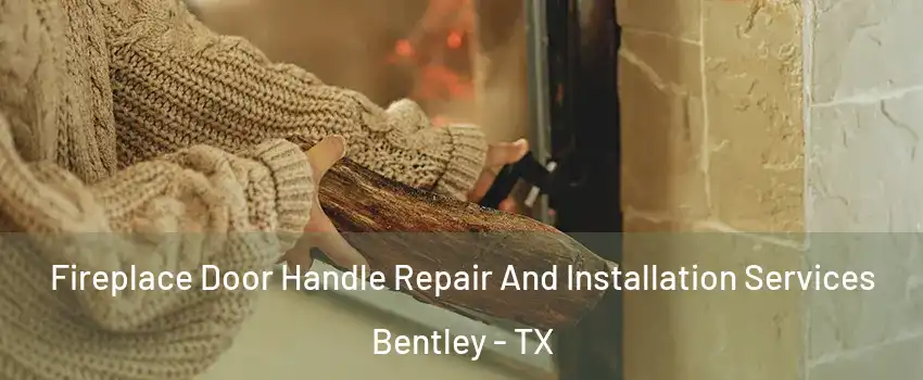 Fireplace Door Handle Repair And Installation Services Bentley - TX