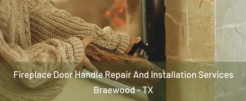 Fireplace Door Handle Repair And Installation Services Braewood - TX