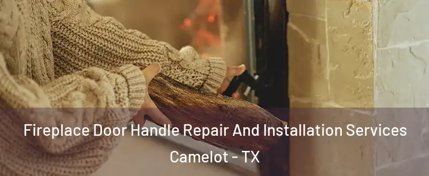 Fireplace Door Handle Repair And Installation Services Camelot - TX