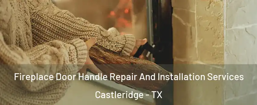 Fireplace Door Handle Repair And Installation Services Castleridge - TX