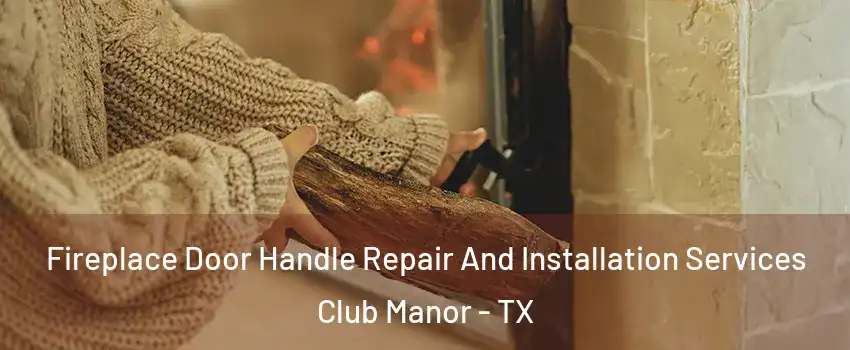 Fireplace Door Handle Repair And Installation Services Club Manor - TX