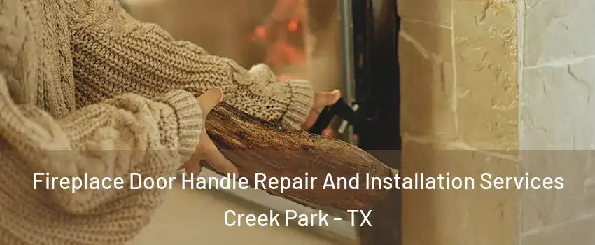 Fireplace Door Handle Repair And Installation Services Creek Park - TX