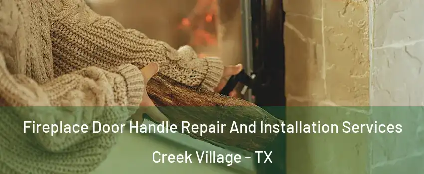 Fireplace Door Handle Repair And Installation Services Creek Village - TX