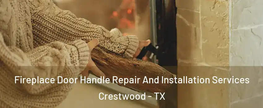 Fireplace Door Handle Repair And Installation Services Crestwood - TX