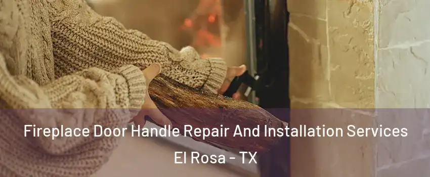 Fireplace Door Handle Repair And Installation Services El Rosa - TX