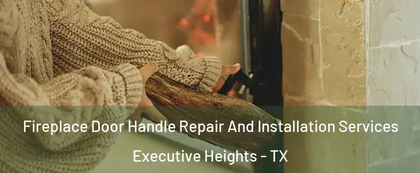 Fireplace Door Handle Repair And Installation Services Executive Heights - TX