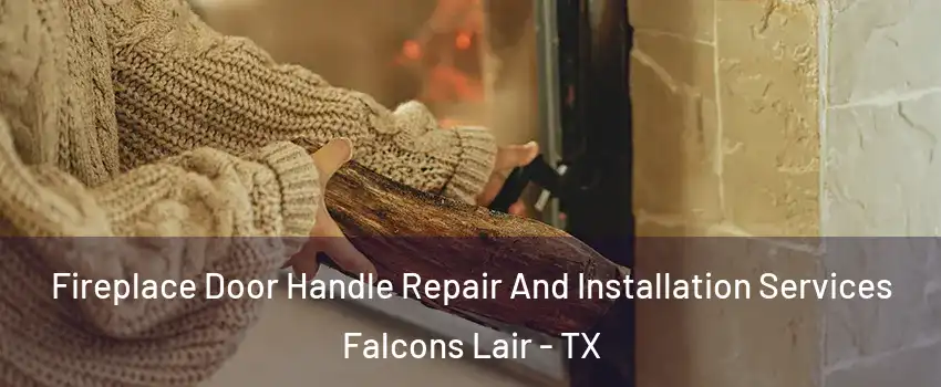 Fireplace Door Handle Repair And Installation Services Falcons Lair - TX
