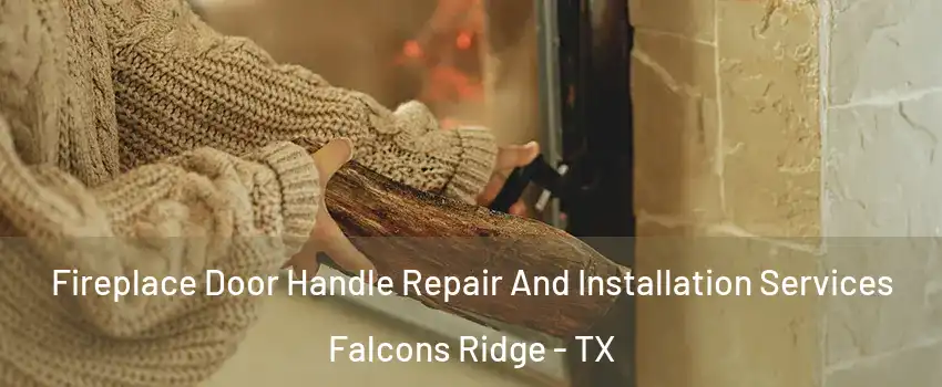 Fireplace Door Handle Repair And Installation Services Falcons Ridge - TX