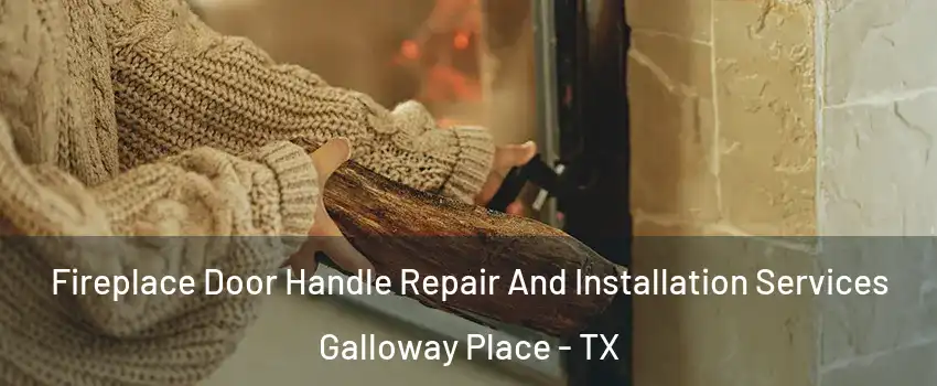 Fireplace Door Handle Repair And Installation Services Galloway Place - TX