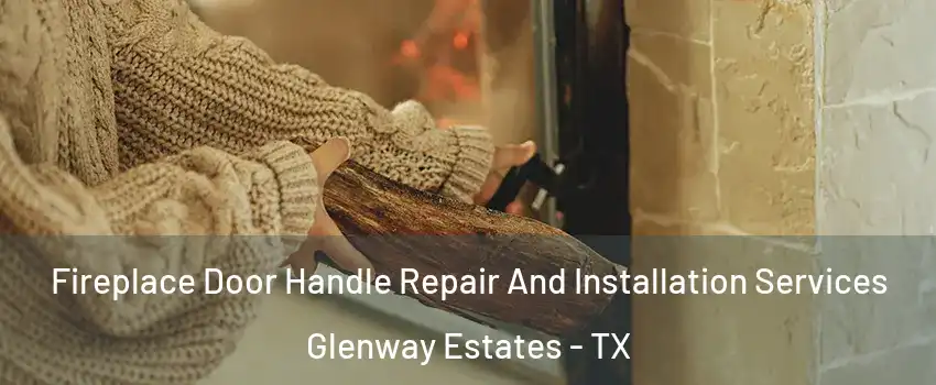Fireplace Door Handle Repair And Installation Services Glenway Estates - TX