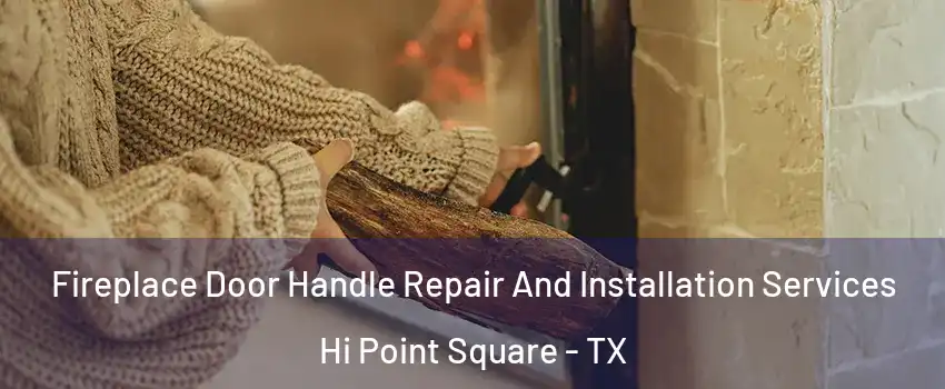 Fireplace Door Handle Repair And Installation Services Hi Point Square - TX