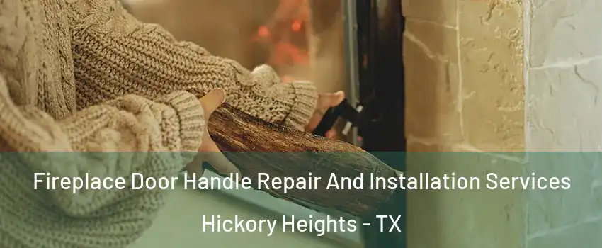 Fireplace Door Handle Repair And Installation Services Hickory Heights - TX