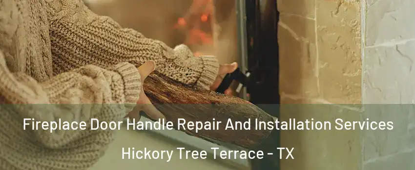 Fireplace Door Handle Repair And Installation Services Hickory Tree Terrace - TX
