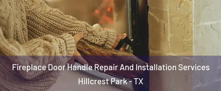 Fireplace Door Handle Repair And Installation Services Hillcrest Park - TX