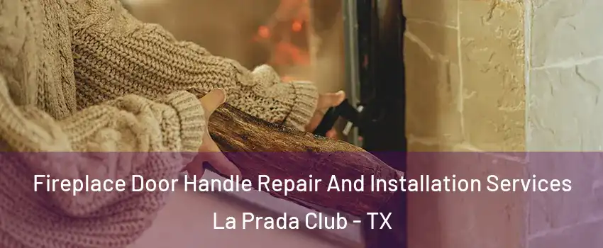 Fireplace Door Handle Repair And Installation Services La Prada Club - TX