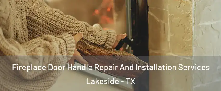 Fireplace Door Handle Repair And Installation Services Lakeside - TX