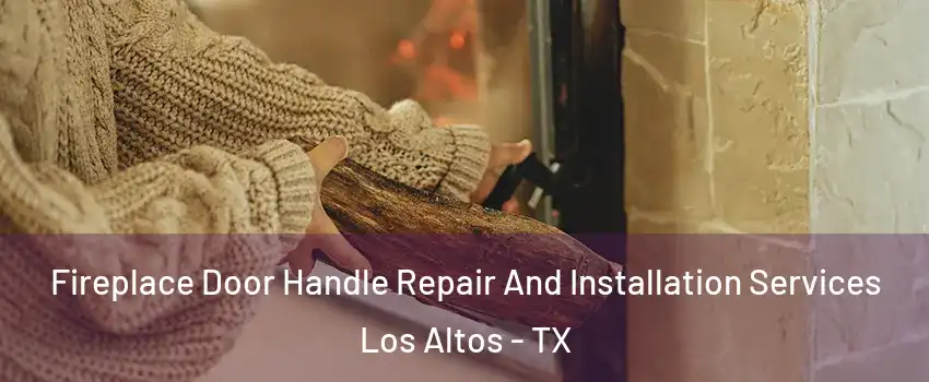 Fireplace Door Handle Repair And Installation Services Los Altos - TX
