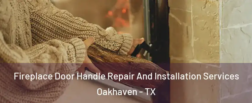 Fireplace Door Handle Repair And Installation Services Oakhaven - TX
