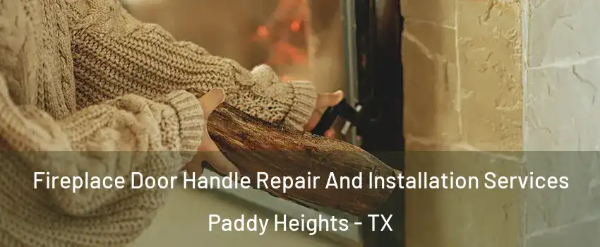 Fireplace Door Handle Repair And Installation Services Paddy Heights - TX