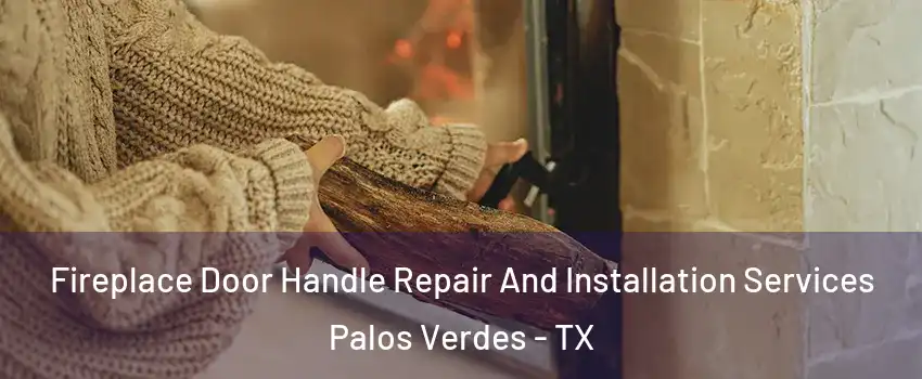 Fireplace Door Handle Repair And Installation Services Palos Verdes - TX