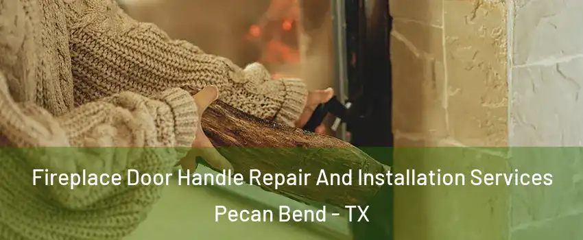 Fireplace Door Handle Repair And Installation Services Pecan Bend - TX