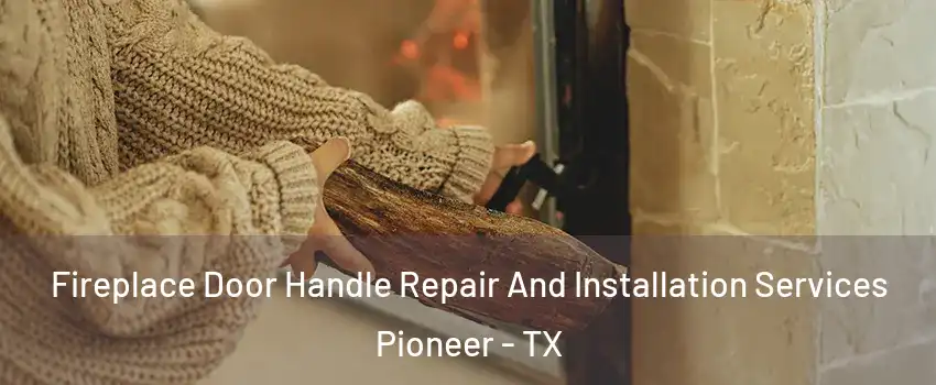 Fireplace Door Handle Repair And Installation Services Pioneer - TX