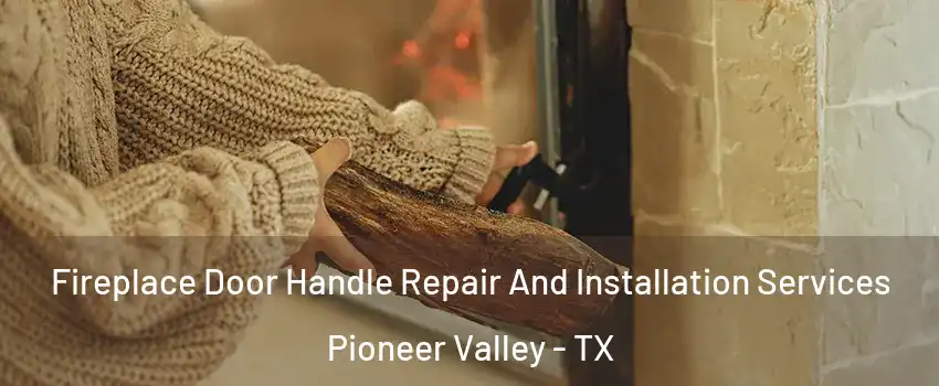 Fireplace Door Handle Repair And Installation Services Pioneer Valley - TX