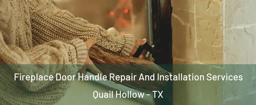 Fireplace Door Handle Repair And Installation Services Quail Hollow - TX