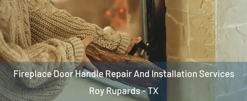 Fireplace Door Handle Repair And Installation Services Roy Rupards - TX