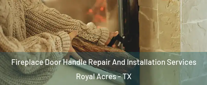 Fireplace Door Handle Repair And Installation Services Royal Acres - TX