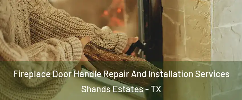 Fireplace Door Handle Repair And Installation Services Shands Estates - TX