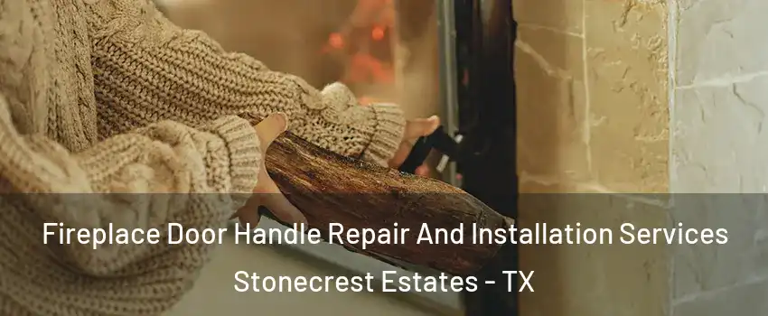 Fireplace Door Handle Repair And Installation Services Stonecrest Estates - TX