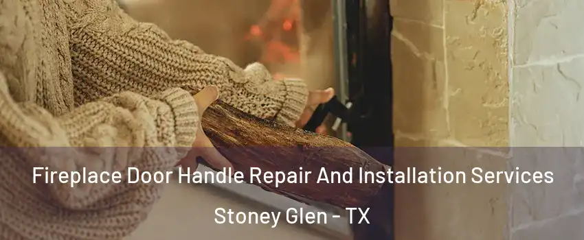 Fireplace Door Handle Repair And Installation Services Stoney Glen - TX
