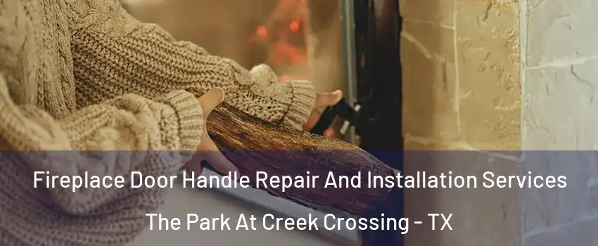 Fireplace Door Handle Repair And Installation Services The Park At Creek Crossing - TX